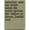 Katechist, oder die Rechte Weise die ersten Gründe der Religion zu Lehren, Zweiter Theil door Michael Ignaz Schmidt
