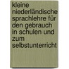 Kleine Niederländische Sprachlehre für den Gebrauch in Schulen und zum Selbstunterricht by Rebecca M. Valette