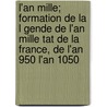 L'An Mille; Formation de La L Gende de L'An Mille Tat de La France, de L'An 950 L'An 1050 door Jules Roy