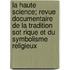 La Haute Science; Revue Documentaire de La Tradition Sot Rique Et Du Symbolisme Religieux