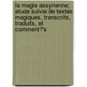 La Magie Assyrienne; Etude Suivie de Textes Magiques, Transcrits, Traduits, Et Comment?'s door Anonymous Anonymous