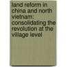 Land Reform in China and North Vietnam: Consolidating the Revolution at the Village Level door Edwin E. Moise