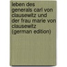 Leben Des Generals Carl Von Clausewitz Und Der Frau Marie Von Clausewitz (German Edition) by Schwartz Karl