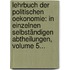 Lehrbuch Der Politischen Oekonomie: In Einzelnen Selbständigen Abtheilungen, Volume 5...