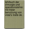 Lehrbuch der Chirurgie und Operationslehre: Mit freier Benutzung von Vidal's Traité de . door Bardeleben Adolf