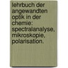 Lehrbuch der angewandten Optik in der Chemie: Spectralanalyse, Mikroskopie, Polarisation. door Christian Gänge