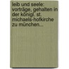 Leib Und Seele: Vorträge, Gehalten In Der Königl. St. Michaels-hofkirche Zu München... door Bernard Maria Lierheimer
