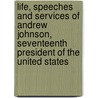 Life, Speeches and Services of Andrew Johnson, Seventeenth President of the United States door T.B. Peterson (Philadelphia