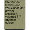 Litteratur Der Landes- Und Volkskunde Der Provinz Schlesien, Volumes 3-7 (German Edition) by Franz Maria Partsch Josef