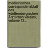 Medicinisches Correspondenzblatt Des Württembergischen Ärztlichen Vereins, Volume 12... door Württembergischer Ärztlicher Verein