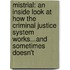 Mistrial: An Inside Look at How the Criminal Justice System Works...and Sometimes Doesn't