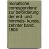 Monatliche Correspondenz zur Beförderung der Erd- und Himmels- Kunde, Zehnter Band, 1804 door Onbekend