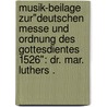 Musik-beilage zur"deutschen Messe und Ordnung des Gottesdientes 1526": Dr. Mar. Luthers . door Luther M.