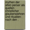 Mythen der alten Perser als Quellen christlicher Glaubenslehren und Ritualien: Nach den . by Nork F.
