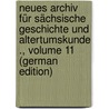 Neues Archiv Für Sächsische Geschichte Und Altertumskunde ., Volume 11 (German Edition) door Altertumsverein Sächsischer