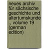Neues Archiv Für Sächsische Geschichte Und Altertumskunde ., Volume 19 (German Edition) door Altertumsverein Sächsischer