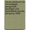 Neues Jahrbuch für Mineralogie, Geognosie, Geologie und Petrefakten-Kunde, Jahrgang 1855 door Karl Cäsar Von Leonhard