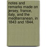 Notes and Remarks made on Jersey, France, Italy, and the Mediterranean, in 1843 and 1844. by J. Burn. Murdoch