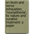 On Brain And Nerve Exhaustion, 'Neurasthenia', Its Nature And Curative Treatment: A Paper