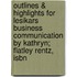 Outlines & Highlights For Lesikars Business Communication By Kathryn; Flatley Rentz, Isbn