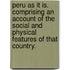 Peru as it is. Comprising an account of the social and physical features of that country.