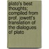 Plato's Best Thoughts; Compiled from Prof. Jowett's Translation of the Dialogues of Plato