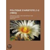 Politique D'Aristote (1-2 (1803)); Traduit Du Grec, Avec Des Notes Et Des Eclaircissemens door Aristotle Aristotle