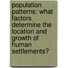 Population Patterns: What Factors Determine The Location And Growth Of Human Settlements? door Natalie Hyde