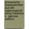 Preussische Staatsschriften Aus Der Regierungszeit König Friedrichs Ii. (German Edition) door Koser Reinhold