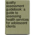 Quality Assessment Guidebook: A Guide to Assessing Health Services for Adolescent Clients