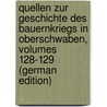 Quellen Zur Geschichte Des Bauernkriegs in Oberschwaben, Volumes 128-129 (German Edition) by Ludwig Baumann Franz