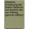 Rahewins Fortsetzung Der Thaten Friedrichs Von Bischof Otto Von Freising (German Edition) by Rahewin