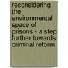 Reconsidering the Environmental Space of Prisons - a Step Further Towards Criminal Reform by Cristina Siserman