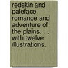 Redskin and Paleface. Romance and adventure of the Plains. ... With twelve illustrations. by Ascott Robert Hope Moncreiff