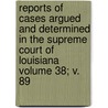 Reports of Cases Argued and Determined in the Supreme Court of Louisiana Volume 38; V. 89 door Louisiana Supreme Court