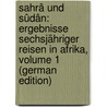 Sahrâ Und Sûdân: Ergebnisse Sechsjähriger Reisen in Afrika, Volume 1 (German Edition) by Nachtigal Gustav