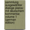 Sammlung Ausgewählter Dialoge Platos: Mit Deutschem Kommentar, Volume 1 (German Edition) by Plato Plato