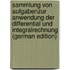 Sammlung Von Aufgabenzur Anwendung Der Differential Und Integralrechnung (German Edition)