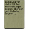 Sammlung Von Civilrechtlichen Entscheidungen Des K.K. Obersten Gerichtshofes, Volume 1... by Österreich Oberster Gerichtshof