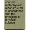 Scottish Metaphysics: Reconstructed in Accordance with the Principles of Physical Science door E. Edmond