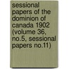Sessional Papers of the Dominion of Canada 1902 (Volume 36, No.5, Sessional Papers No.11) door Canada. Parliament