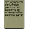 Sitzungsberichte Der K Niglich Preussischen Akademie Der Wissenschaften Zu Berlin, Part 2 by Deutsche Akademie Der Wissenschaften Zu Berlin