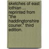 Sketches of East Lothian ... Reprinted from "The Haddingtonshire Courier." Third edition. door David Croal