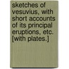 Sketches of Vesuvius, with short accounts of its principal eruptions, etc. [With plates.] door John Auldjo