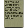 Skizzen Und Vorarbeiten: Prolegomena Zur Ältesten Geschichte Des Islams (German Edition) by Wellhausen Julius