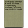 Studyguide For Black & White Business Computing By Matthew J Mccarthy, Isbn 9781256051695 by Matthew J. McCarthy