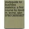 Studyguide For Business Statistics: A First Course By David M. Levine, Isbn 9780136065807 by Cram101 Textbook Reviews