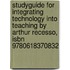 Studyguide For Integrating Technology Into Teaching By Arthur Recesso, Isbn 9780618370832