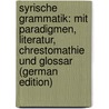 Syrische Grammatik: Mit Paradigmen, Literatur, Chrestomathie Und Glossar (German Edition) by Brockelmann Carl