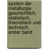 System der Metallurgie geschichtlich, statistisch, theoretisch und technisch, Erster Band by Carl Johann Bernhard Karsten